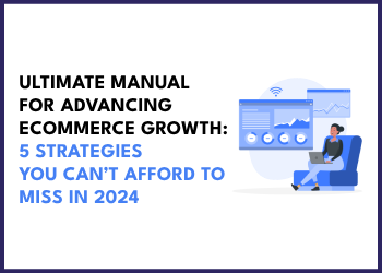 The ultimate manual for advancing eCommerce growth: 5 strategies you